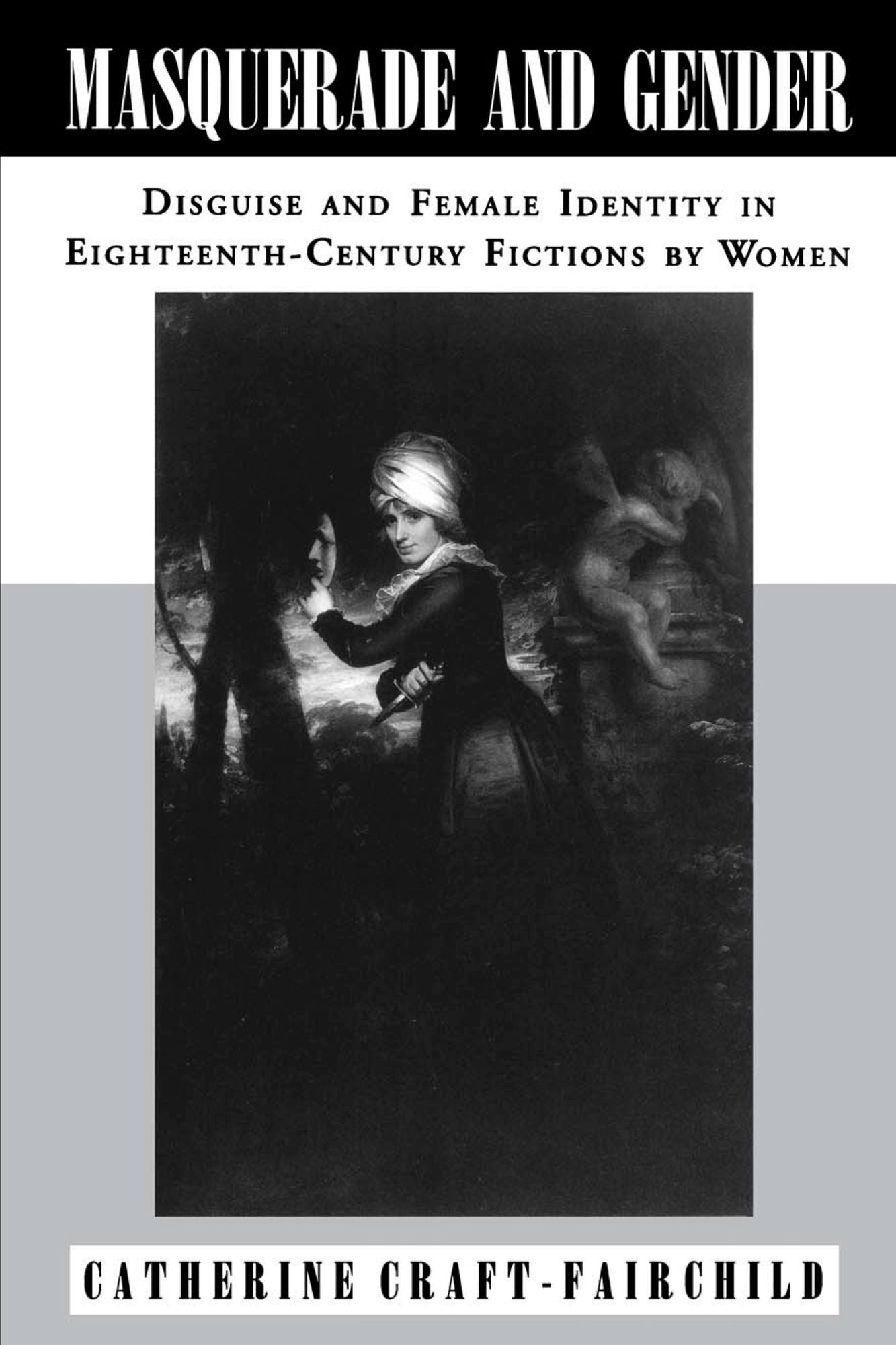 Masquerade and Gender: Disguise and Female Identity in Eighteenth-Century Fictions by Women