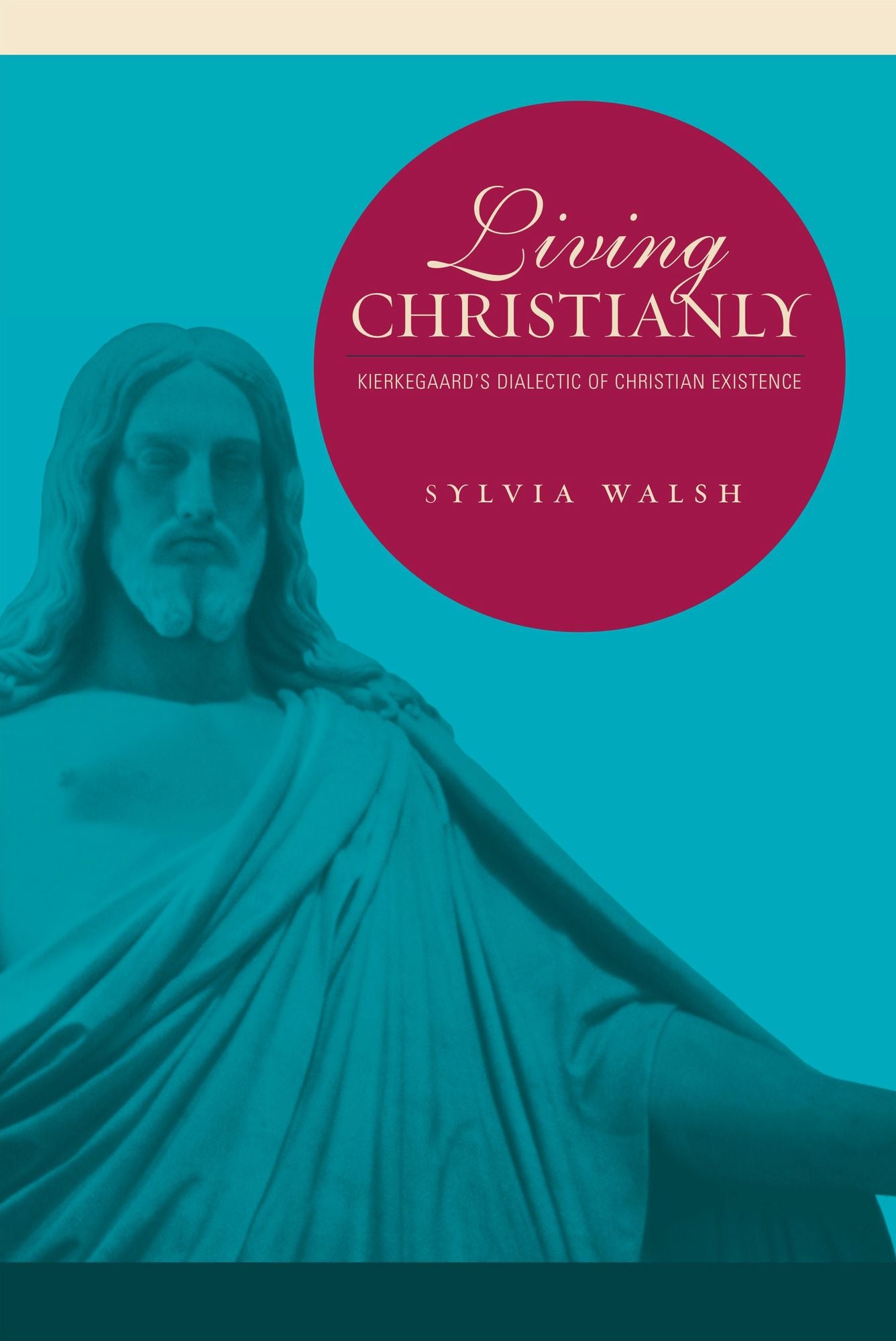 Living Christianly: Kierkegaard's Dialectic of Christian Existence