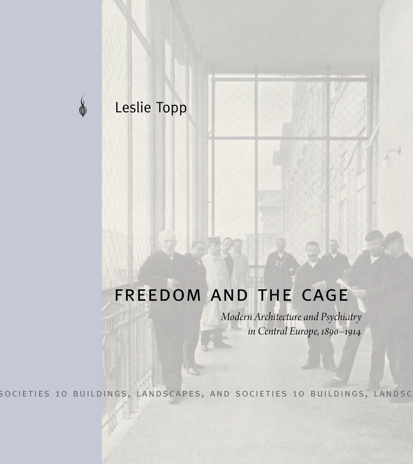 Freedom and the Cage: Modern Architecture and Psychiatry in Central Europe, 1890-1914