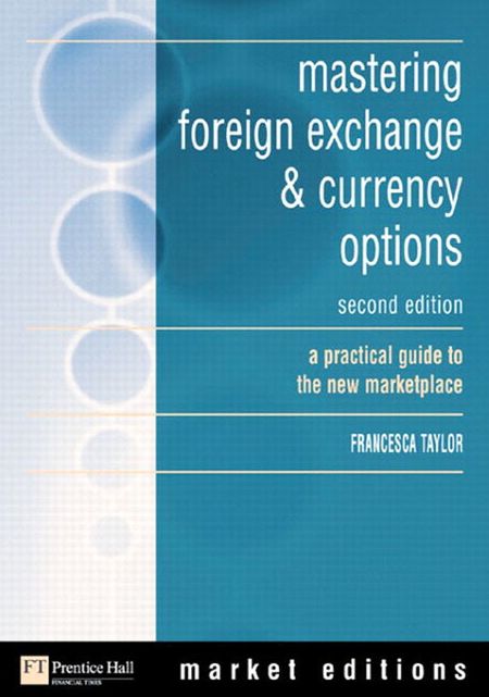mastering foreign exchange & currency options: a practical guide to the new marketplace