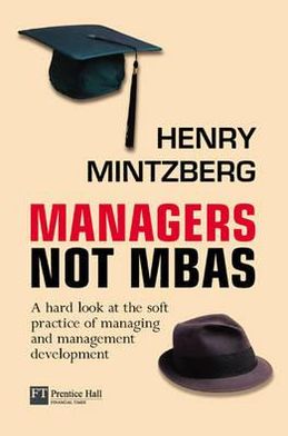 Managers Not MBAs: A Hard Look at the Soft Practice of Managing and Management Development
