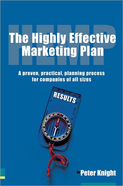 The Highly Effective Marketing Plan: A Proven, Practical, Planning Process for Companies of All Sizes