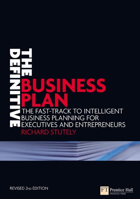 Definitive Business Plan: The Fast-Track to Intelligent Business Planning for Executives and Entrepreneurs