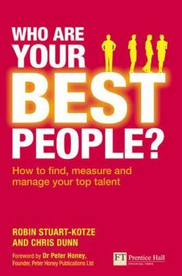 Who Are Your Best People?: How to Find, Measure and Manage Your Top Talent