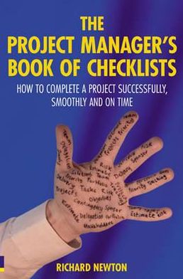 Project Manager's Book of Checklists: How to Complete a Project Successfully, Smoothly & On Time
