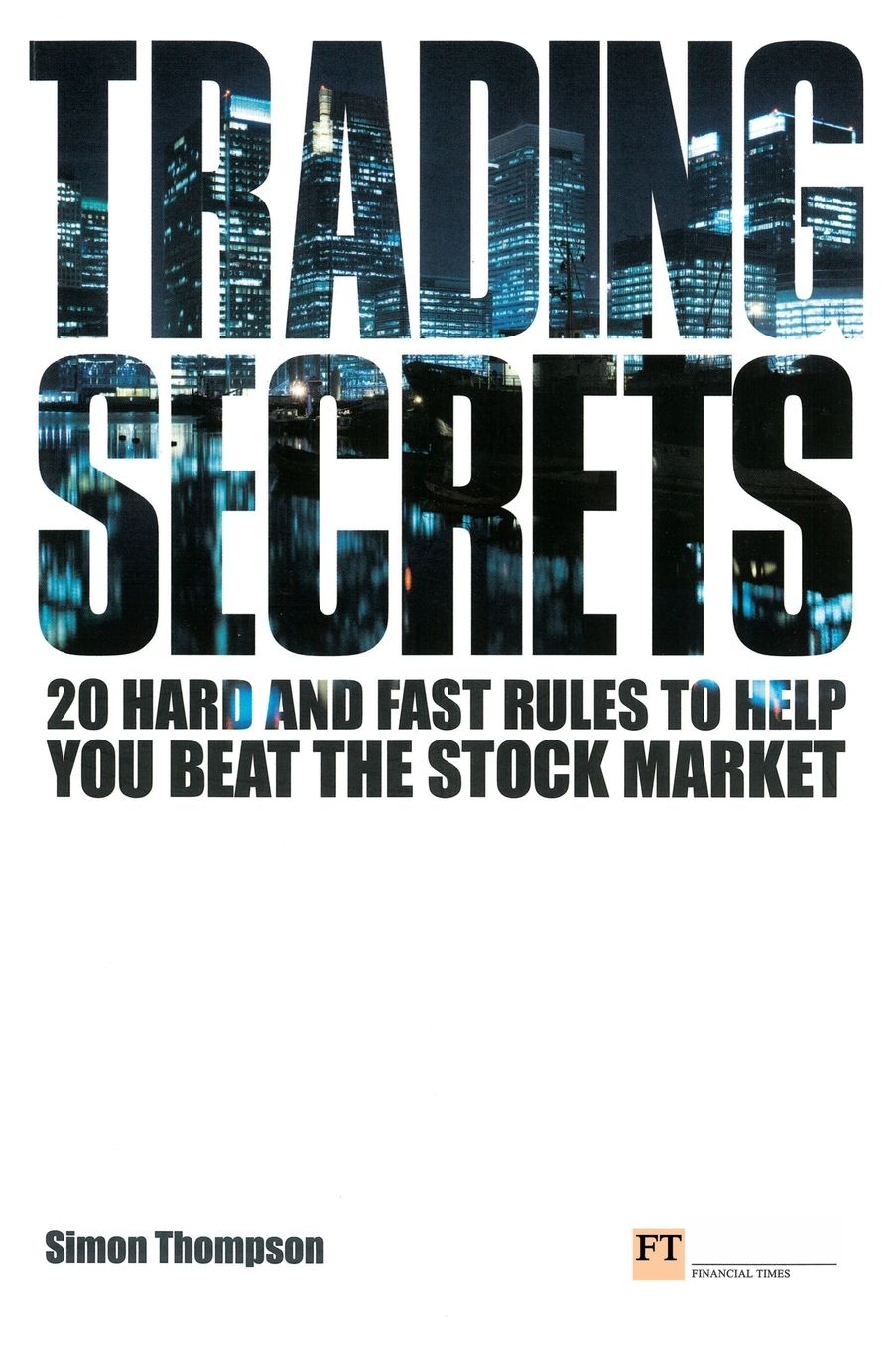 Trading Secrets: 20 Hard and Fast Rules to Help You Beat the Stock Market (Financial Times Series)