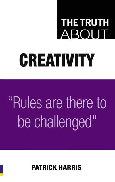 The Truth About Creativity: Rules are there to be challenged