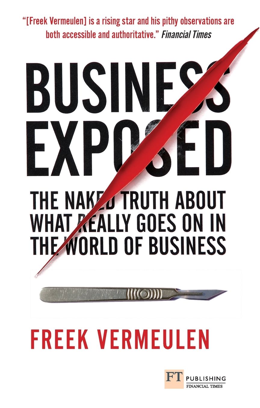 Business Exposed: The naked truth about what really goes on in the world of business