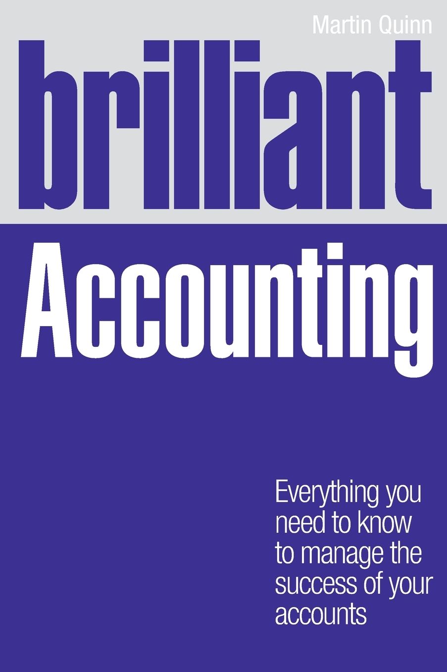 Brilliant Accounting: Everything You Need to Know to Manage the Success of Your Accounts