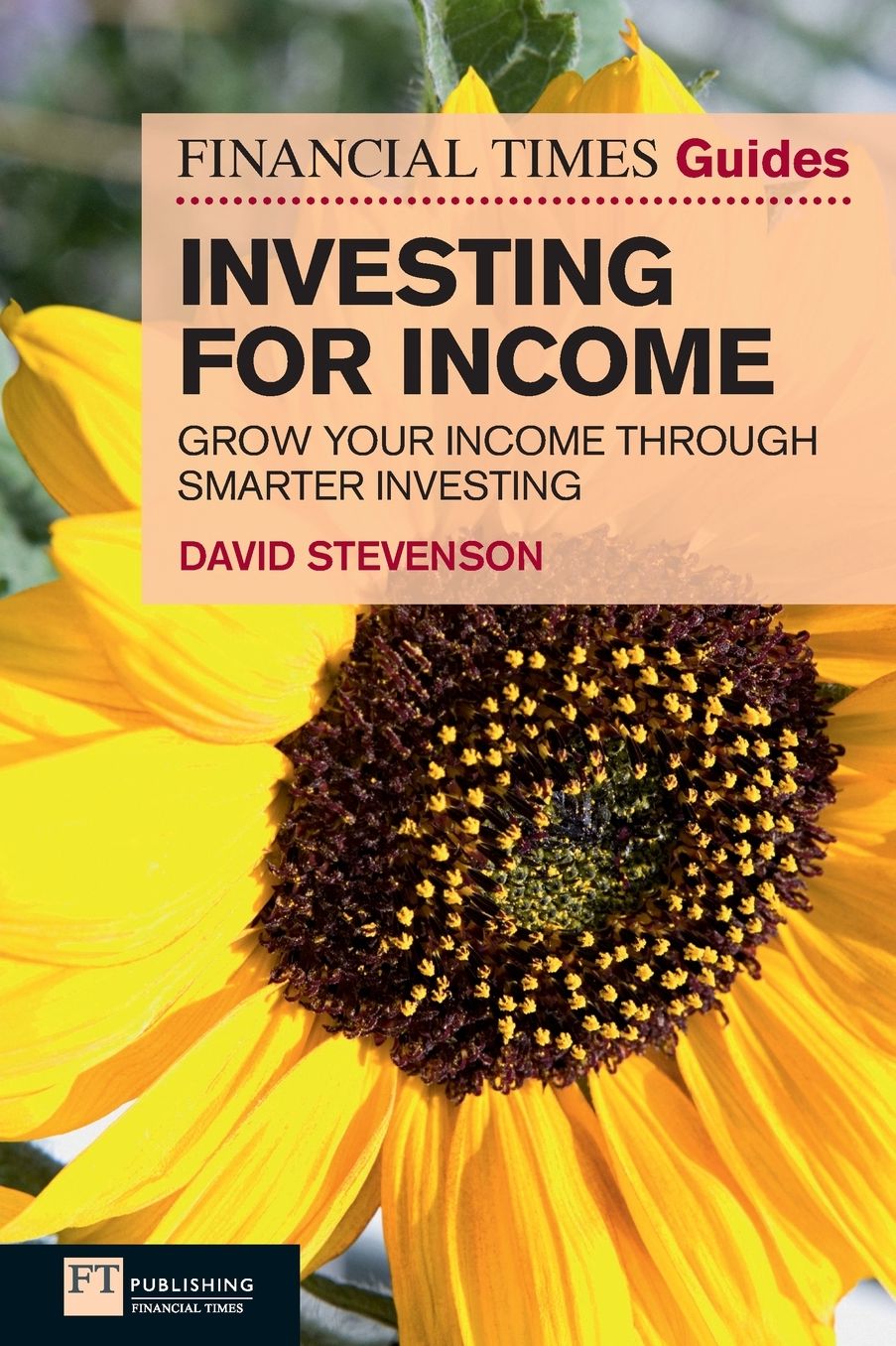 FT Guide to Investing for Income: Grow Your Income Through Smarter Investing