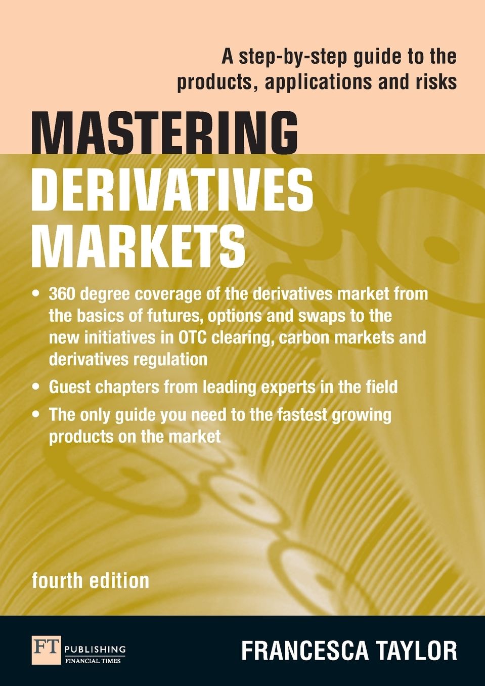 Mastering Derivatives Markets: A Step-by-Step Guide to the Products, Applications and Risks