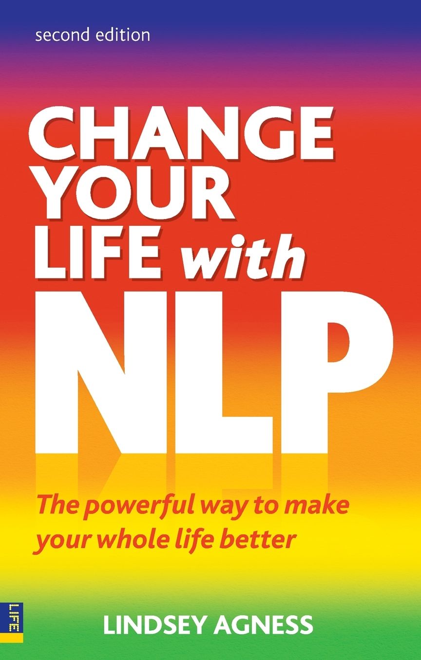 Change Your Life with NLP 2e: The Powerful Way to Make Your Whole Life Better