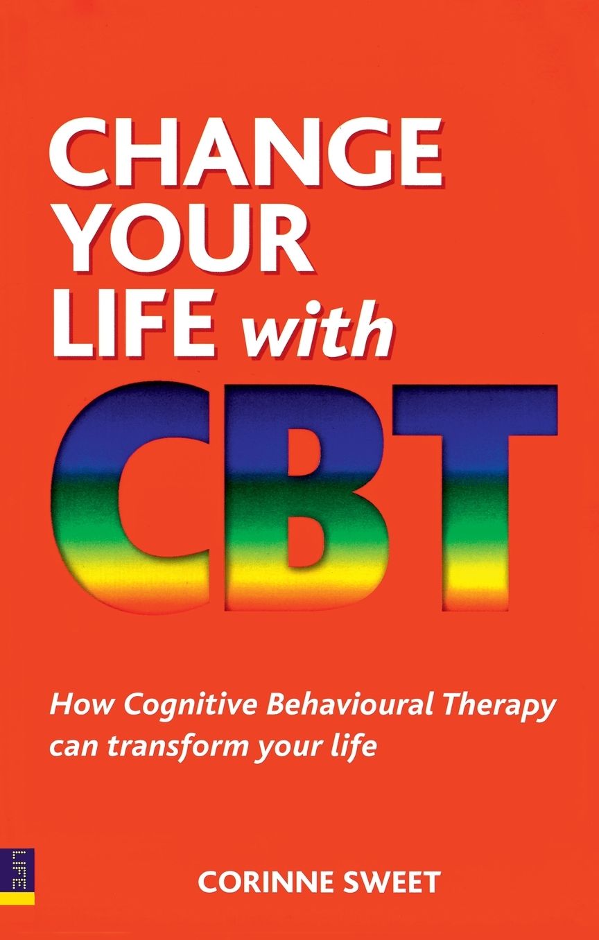 Change Your Life with CBT: How Cognitive Behavioural Therapy Can Transform Your Life