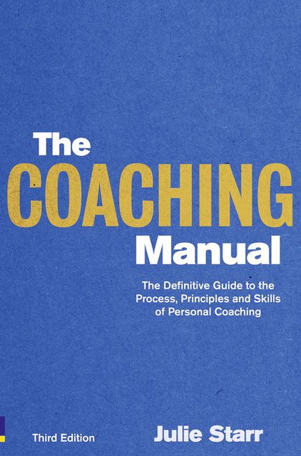 The Coaching Manual: The Definitive Guide to The Process, Principles and Skills of Personal Coaching