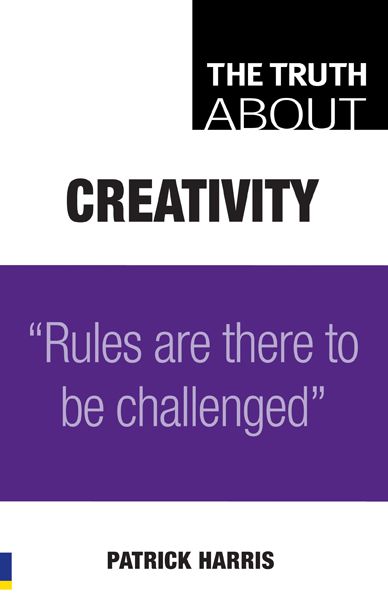 The Truth About Creativity ePub eBook: Rules are there to be challenged