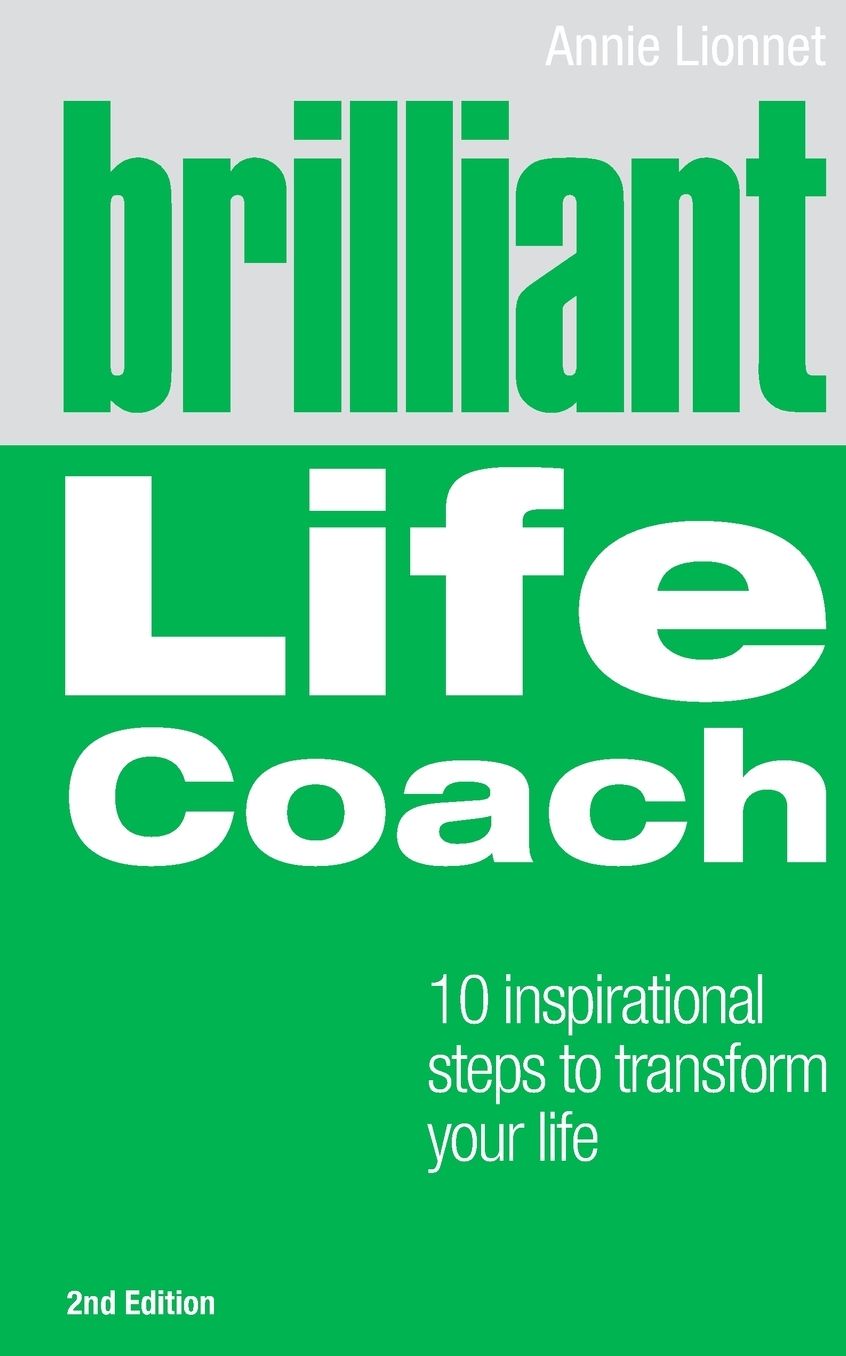 Brilliant Life Coach 2e: 10 Inspirational Steps to Transform Your Life