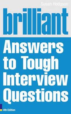 Brilliant Answers to Tough Interview Questions, 4th edition