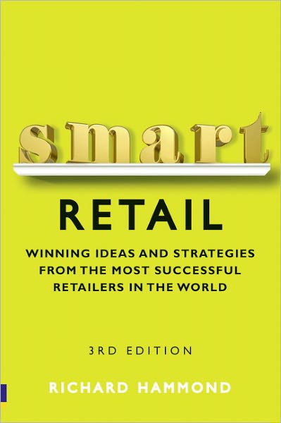 Smart Retail: Practical Winning Ideas and Strategies from the Most Successful Retailers in the World