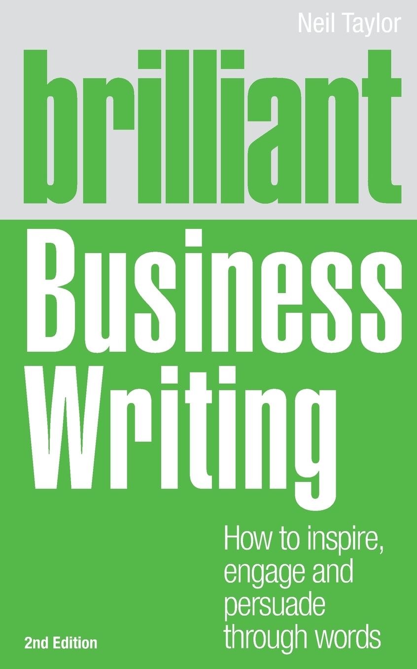 Brilliant Business Writing, 2nd edition: How to Inspire, Engage & Persuade Through Words