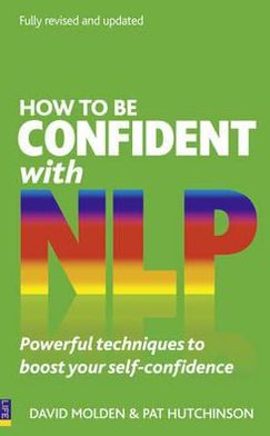How to be Confident with NLP, 2nd edition: Poweful Techniques to Boost Your-Self Confidence