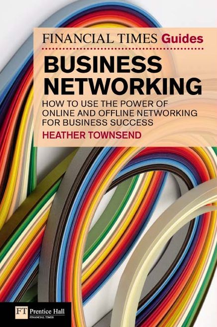 FT Guide to Business Networking ePub eBook: How to use the power of online and offline networking for business success