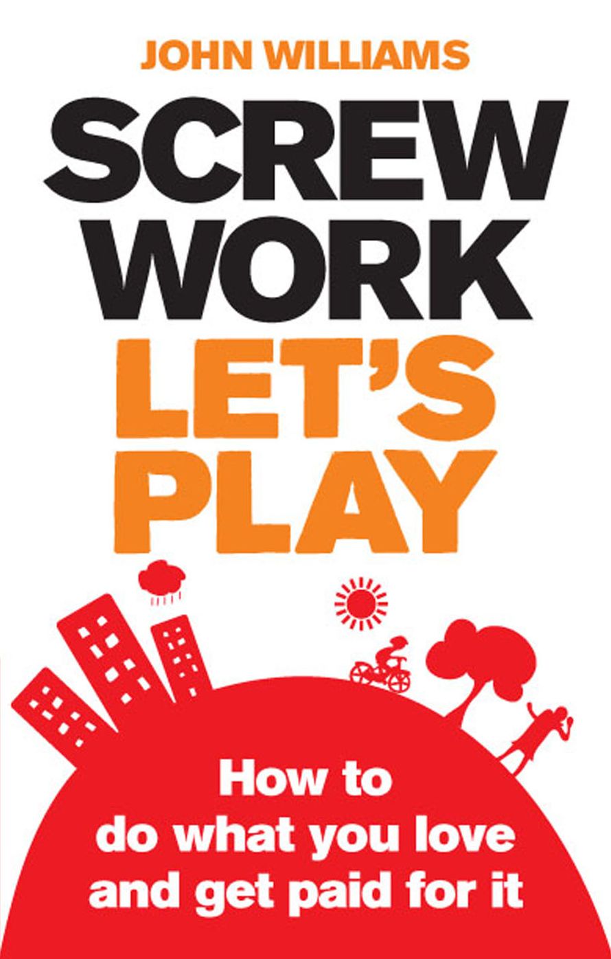 Screw Work, Let's Play ePub eBook: How to Do What You Love and Get Paid for It
