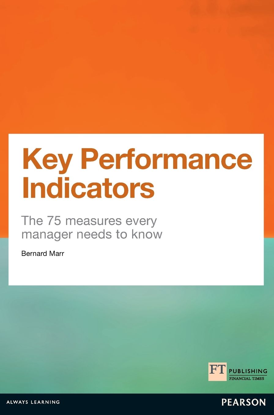 Key Performance Indicators (KPI): The 75 measures every manager needs to know