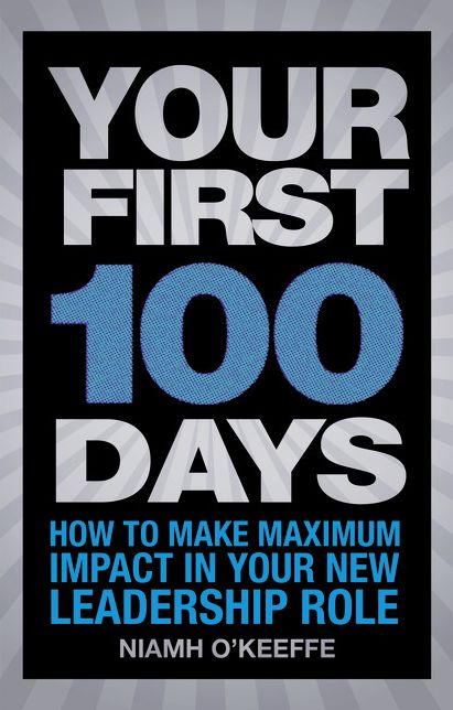 Your First 100 Days: How to make maximum impact in your new leadership role