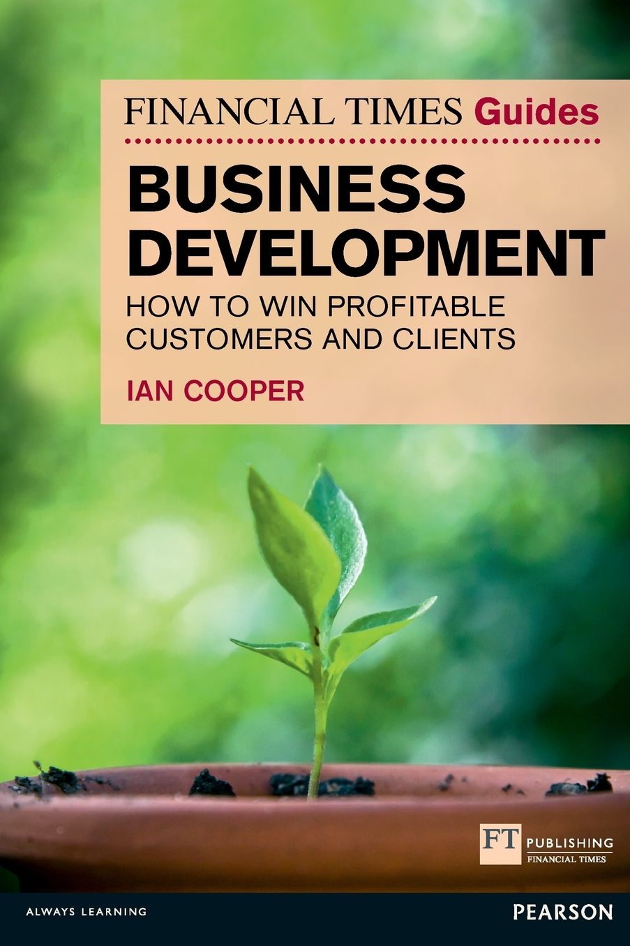 Financial Times Guide to Business Development: How to Win Profitable Customers and Clients