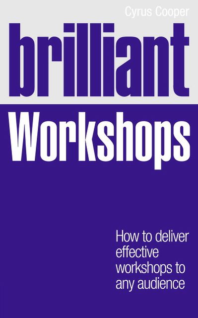 Brilliant Workshops: How to deliver effective workshops to any audience
