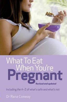 What to Eat When You're Pregnant. Rana Conway