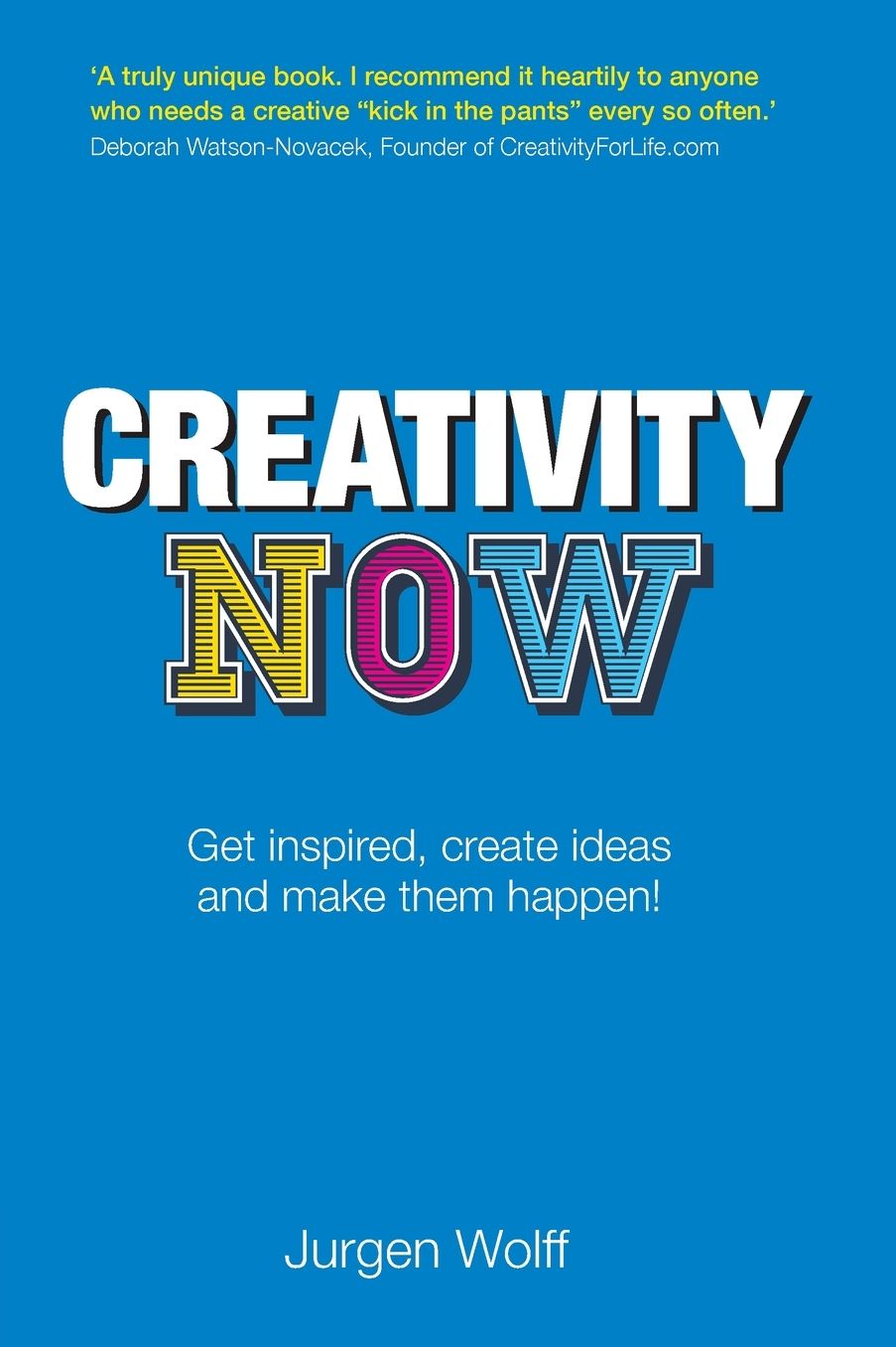 Creativity Now: Get inspired, create ideas and make them happen!