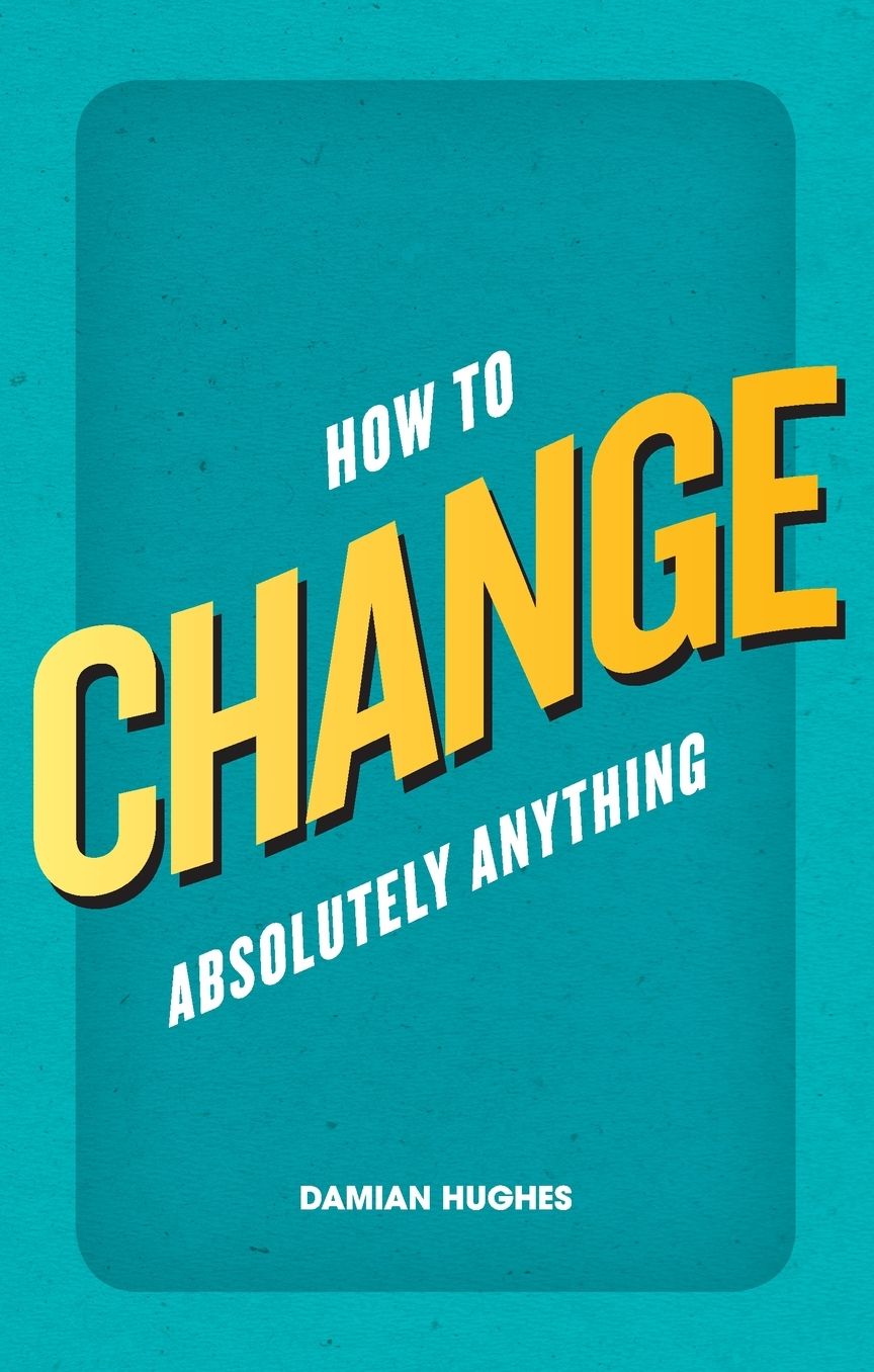 How to Change Absolutely Everything