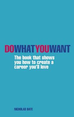Do What You Want: The book that shows you how to create a career you'll love
