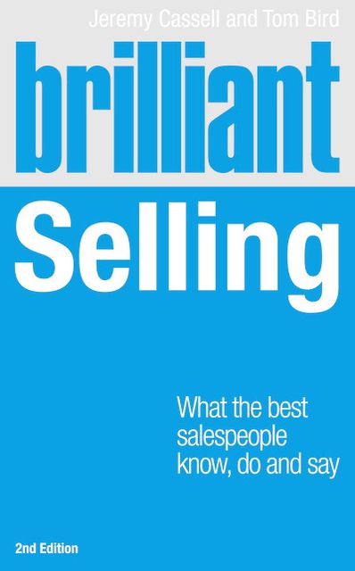 Brilliant Selling 2nd edn: What the best salespeople know, do and say