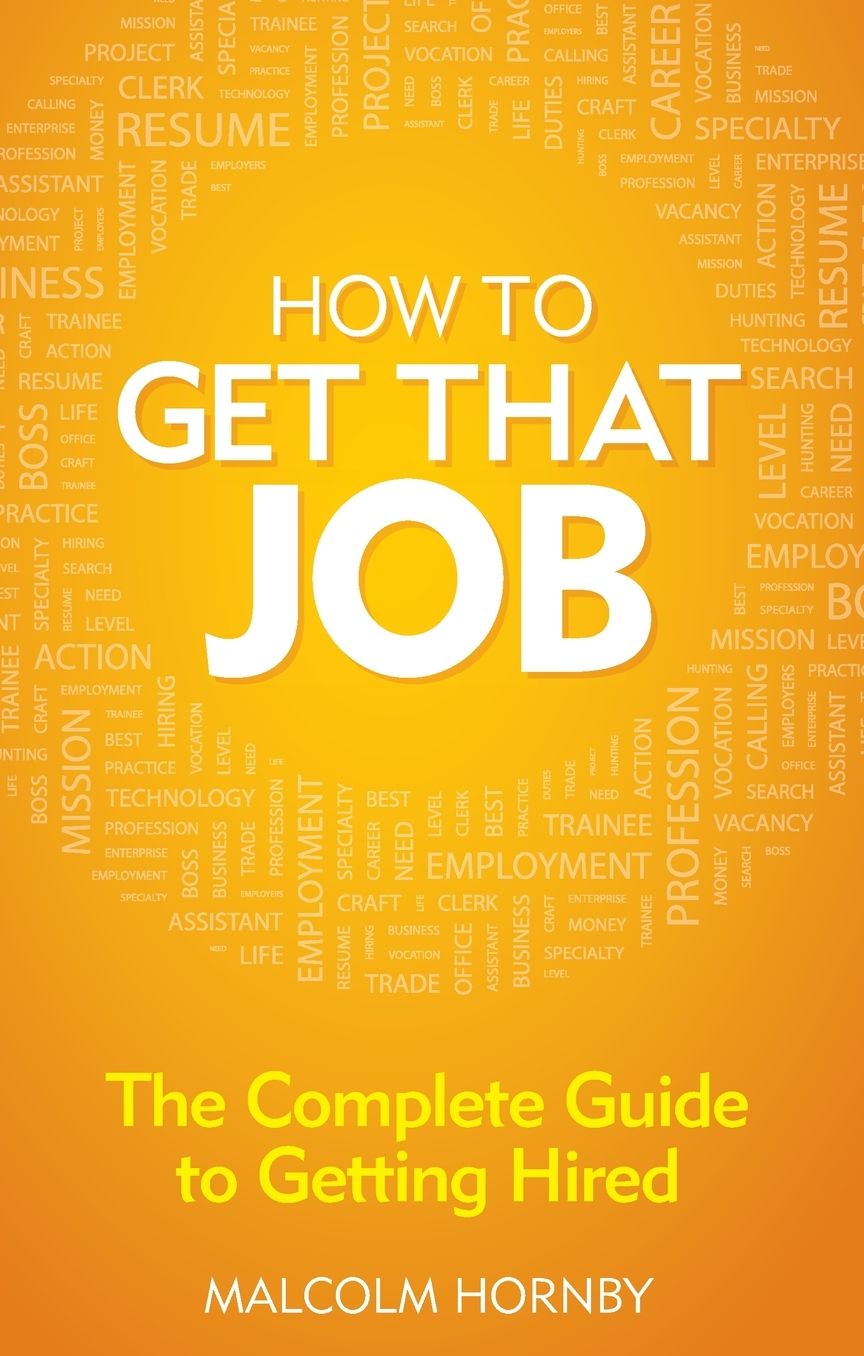 How to get that job: The complete guide to getting hired