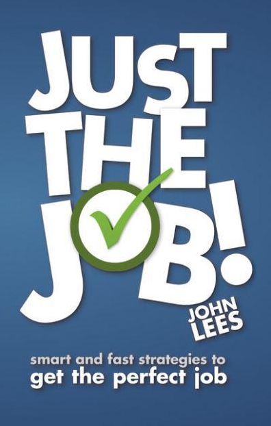 Just the Job!: Smart & Fast Strategies to Get the Perfect Job