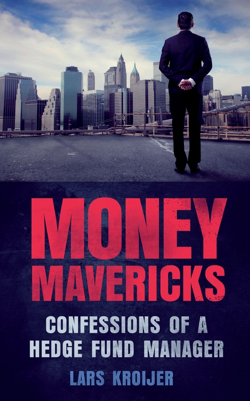Money Mavericks: Confessions of a Hedge Fund Manager