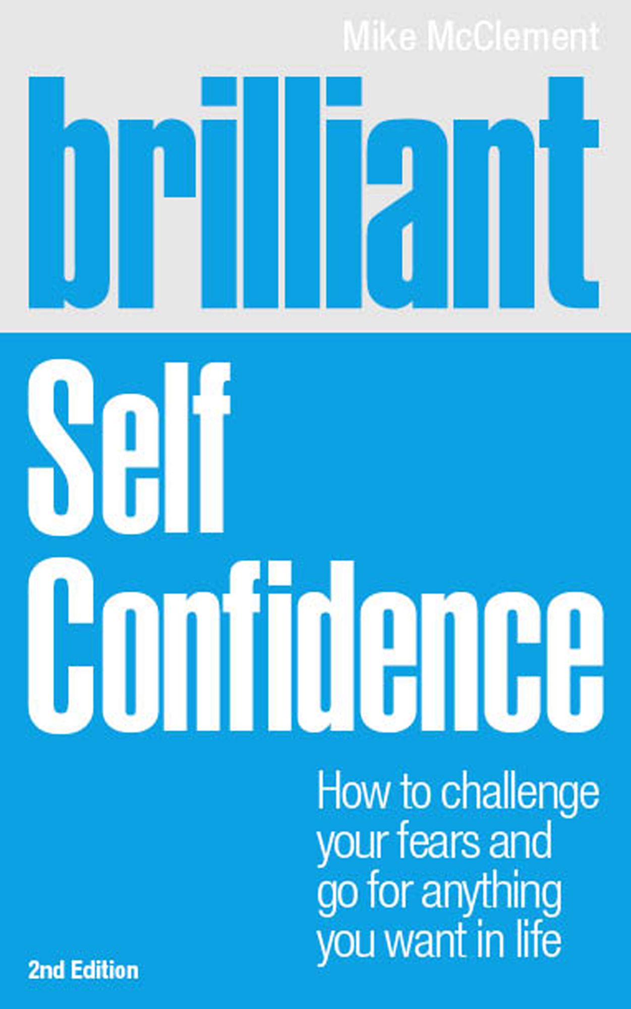 Brilliant Self Confidence ePub eBook: How to challenge your fears and go for anything you want in life