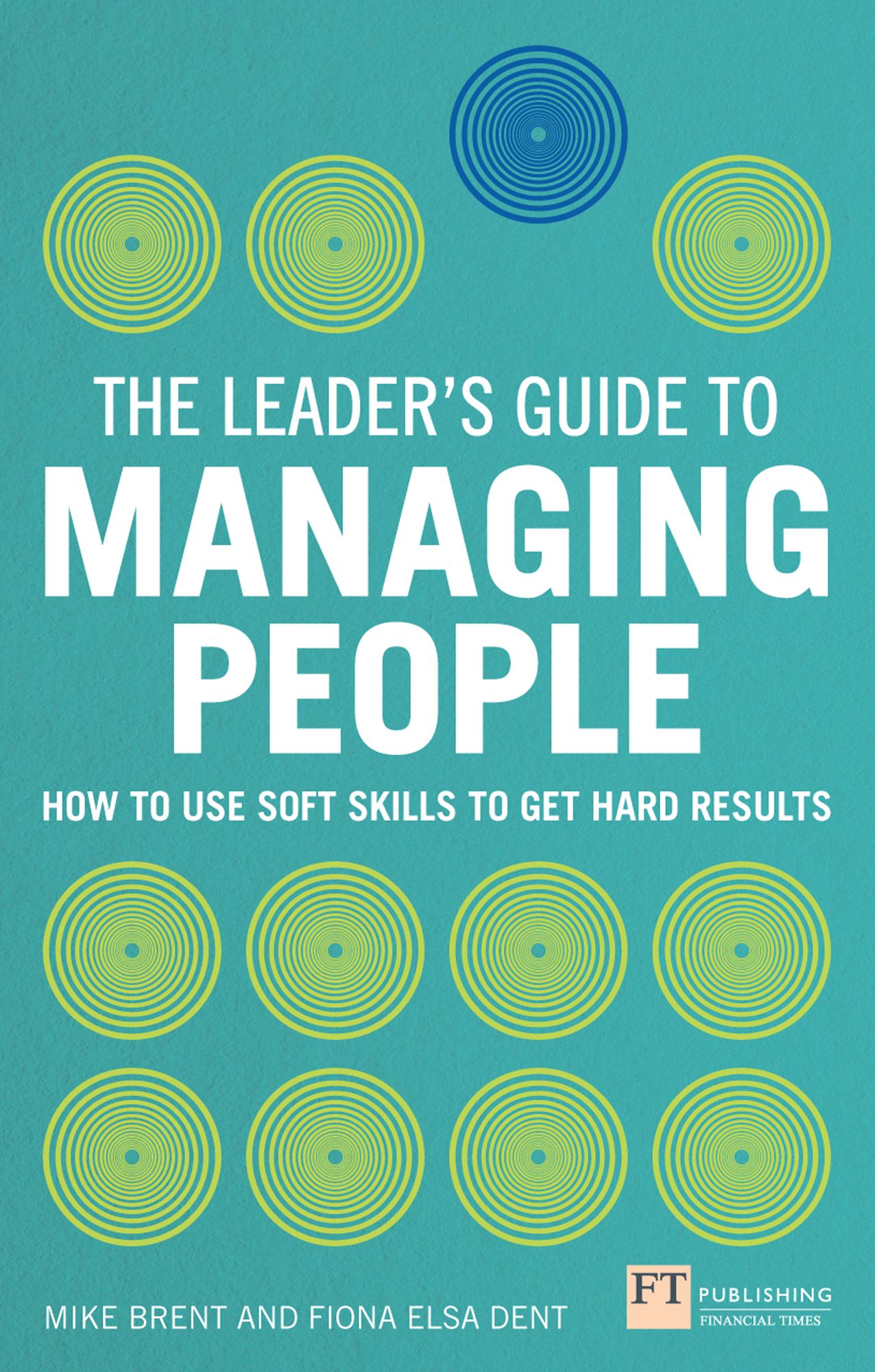 The Leader's Guide to Managing People ePub eBook: How to Use Soft Skills to Get Hard Results