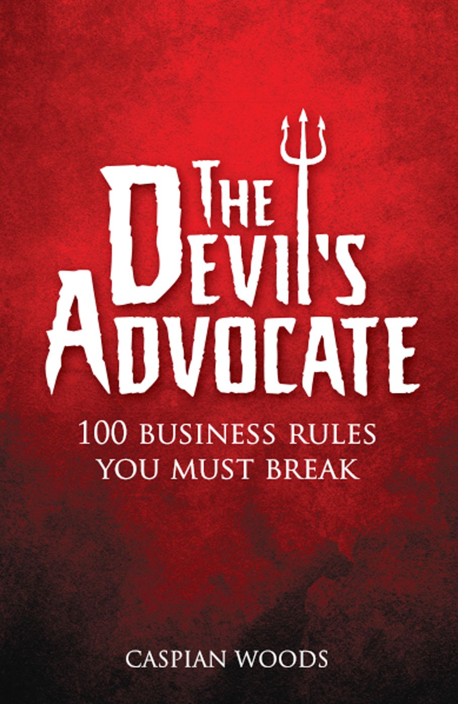 The Devil's Advocate ePub eBook: The 100 Commandments You Must Break in Business