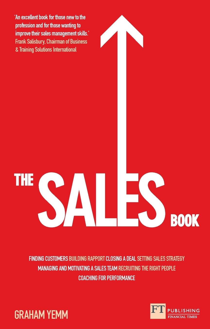 The Sales Book: How to Drive Sales, Manage a Sales Team and Deliver Results