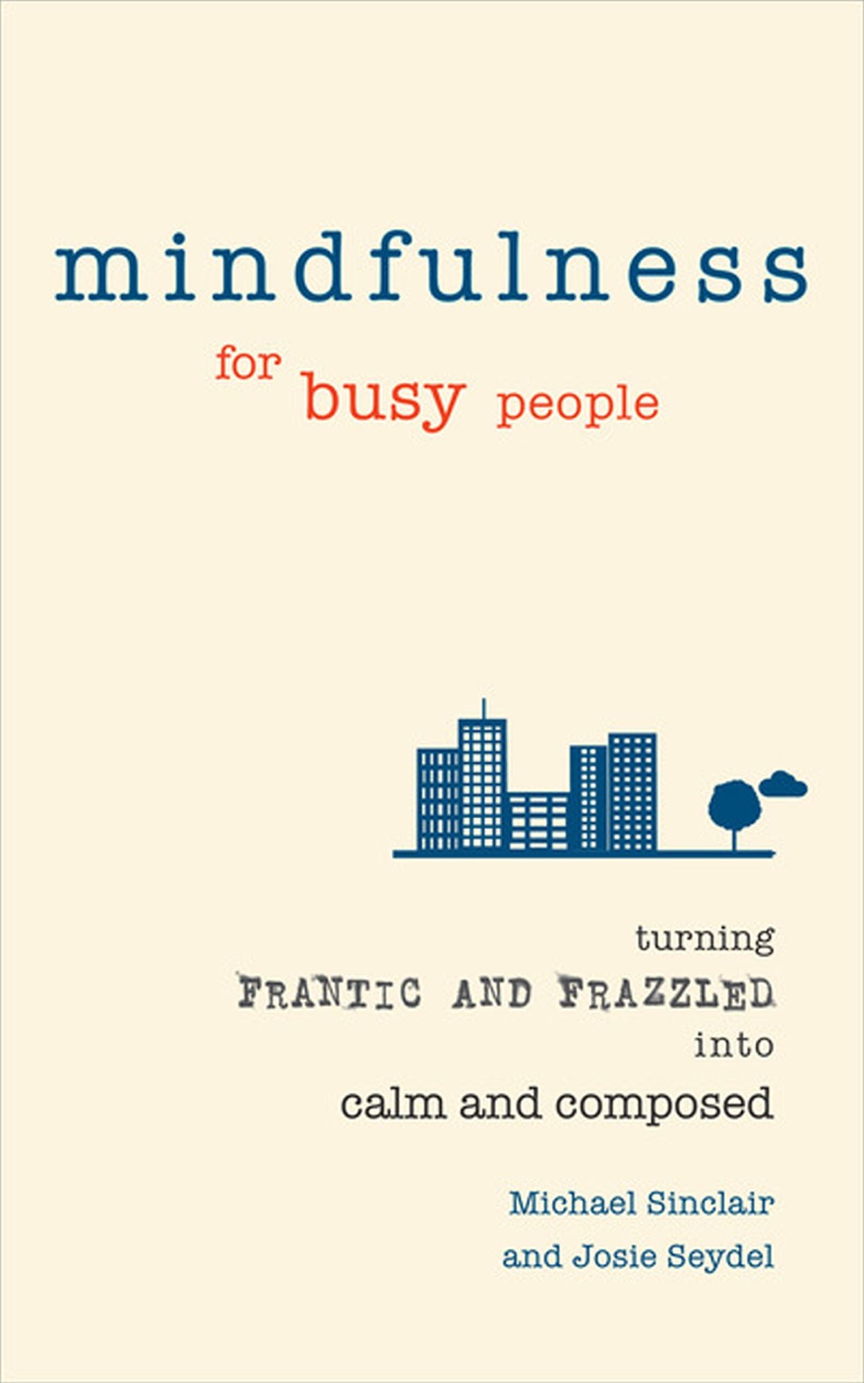 Mindfulness for Busy People ePub eBook: Turning from frantic and frazzled into calm and composed