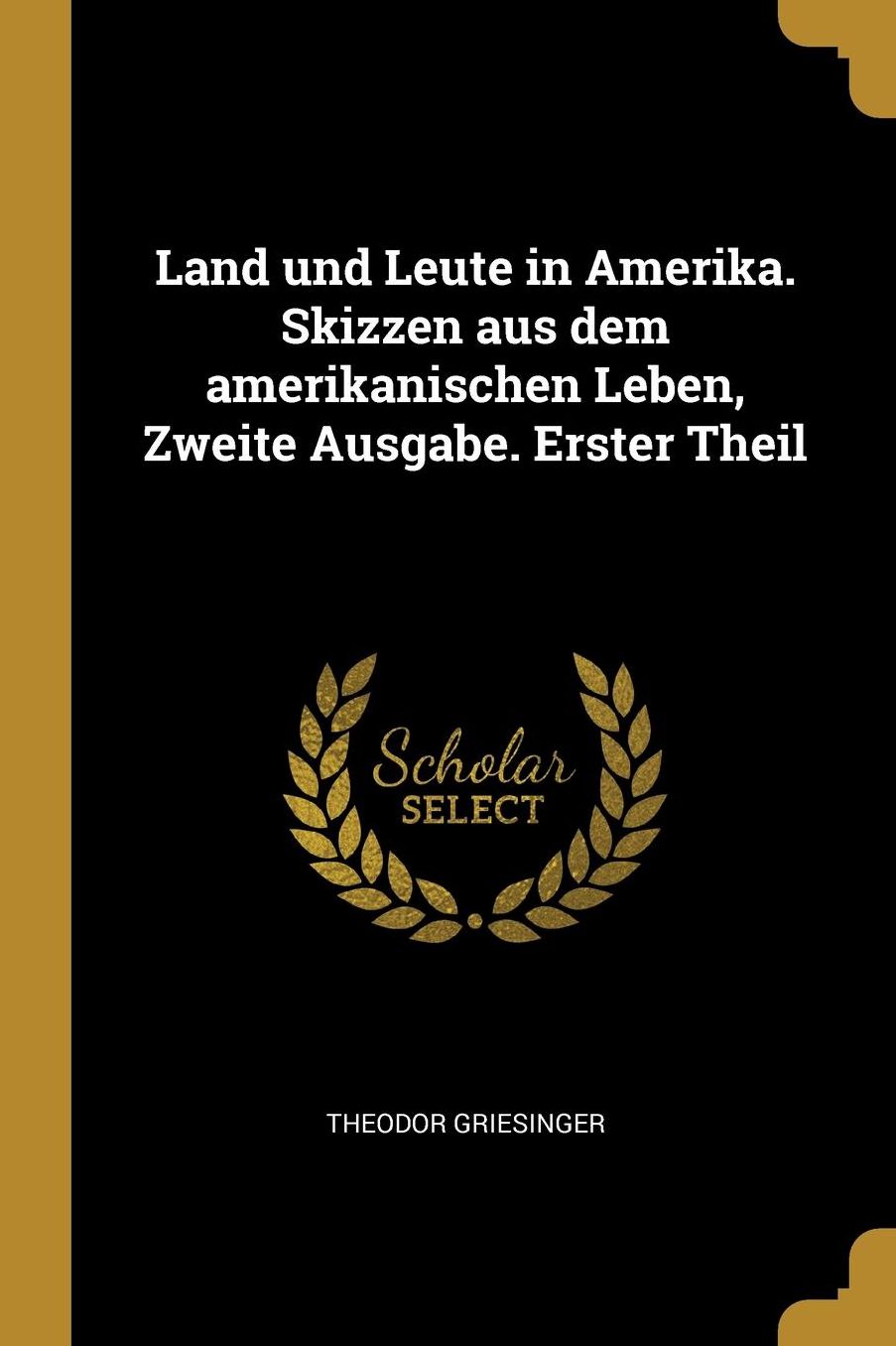 Land und Leute in Amerika. Skizzen aus dem amerikanischen Leben, Zweite Ausgabe. Erster Theil
