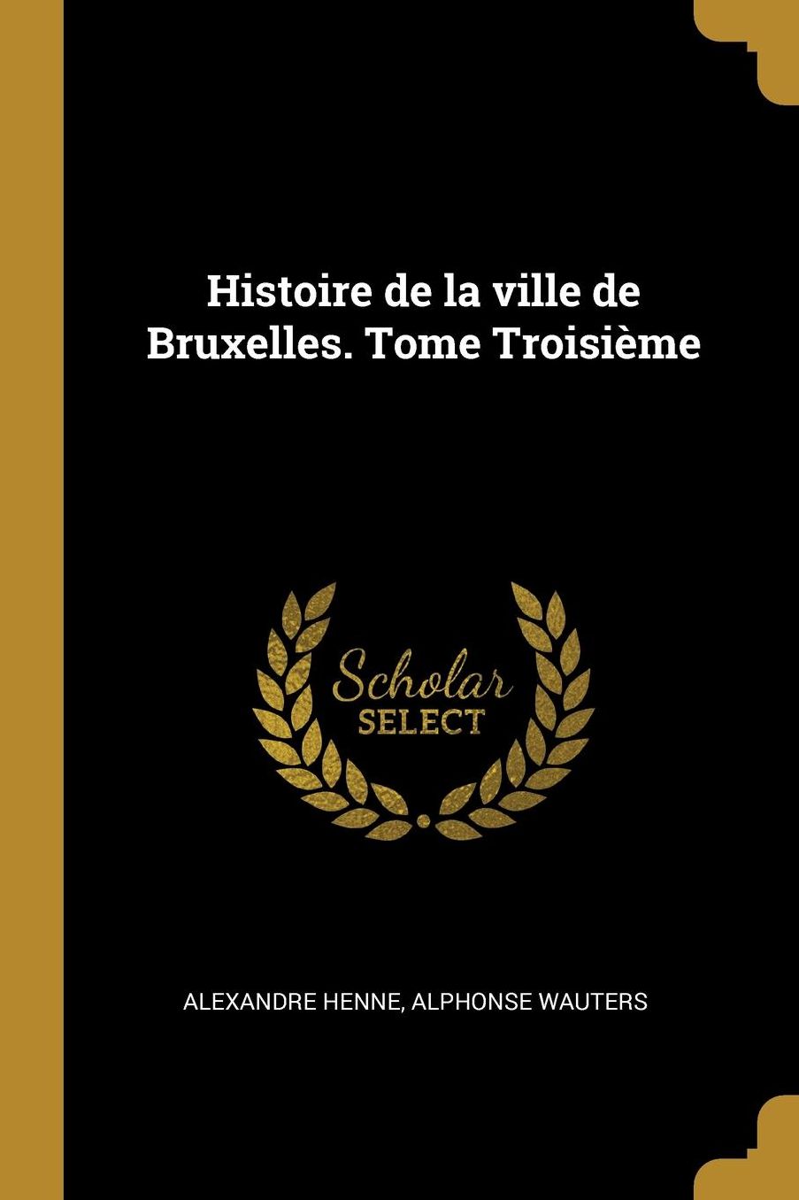 Histoire de la ville de Bruxelles. Tome Troisiï¿½me