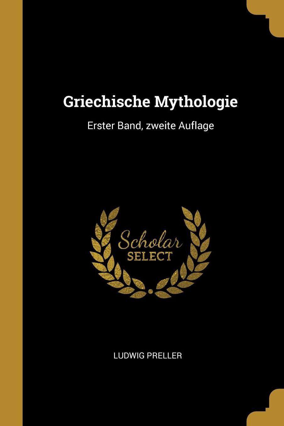 Griechische Mythologie: Erster Band, zweite Auflage