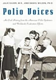 Polio Voices: An Oral History from the American Polio Epidemics and Worldwide Eradication Efforts