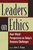 Leaders on Ethics: Real-World Perspectives on Today's Business Challenges