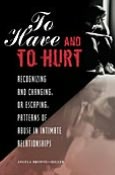 To Have and to Hurt: Recognizing and Changing, or Escaping, Patterns of Abuse in Intimate Relationships