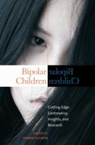 Bipolar Children: Cutting-Edge Controversy, Insights and Research [Childhood in America Series]